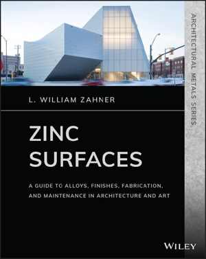 [PDF] دانلود کتاب Zinc Surfaces - A Guide To Alloys, Finishes, Fabrication, And Maintenance In Architecture And Art, 2021