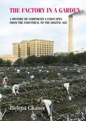 [PDF] دانلود کتاب The Factory In A Garden - A History Of Corporate Landscapes From The Industrial To The Digital Age, 2017