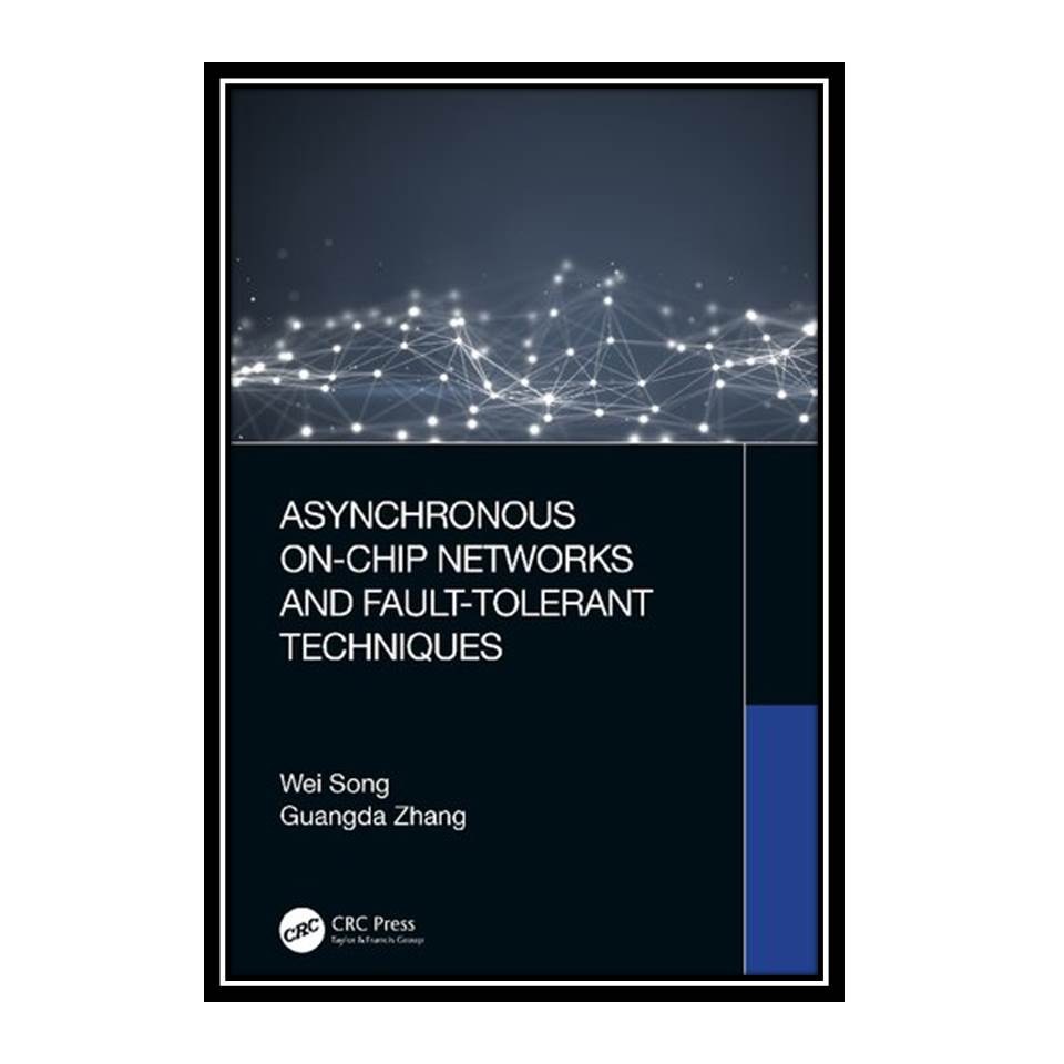 کتاب Asynchronous On-Chip Networks and Fault-Tolerant Techniques