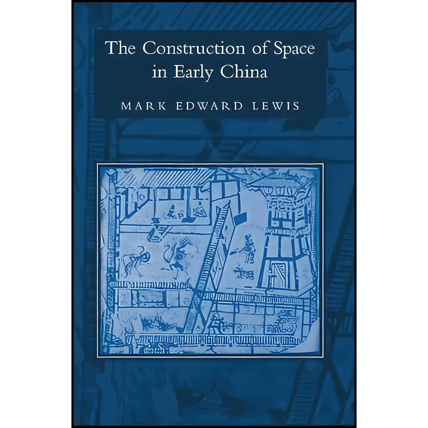 کتاب زبان اصلی The Construction of Space in Early China  اثر Mark Edward Lewis