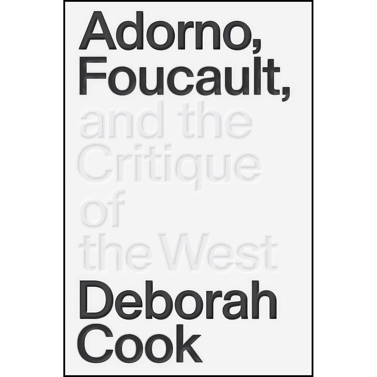 کتاب زبان اصلی Adorno Foucault and the Critique of the West اثر Deborah Cook