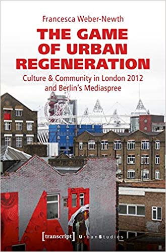  دانلود کتاب The Game Of Urban Regeneration - Culture & Community In London 2012 And Berlin'S Mediaspree, 2019 - دانلود کتاب های دانشگاهی