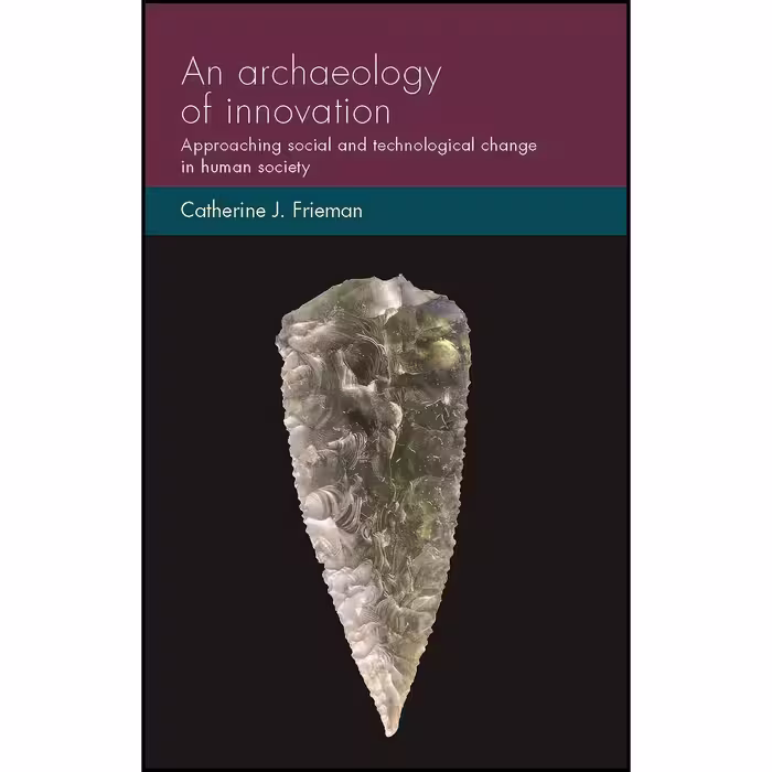 کتاب زبان اصلی An archaeology of innovation اثر Catherine J Frieman