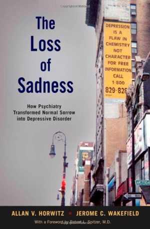 [PDF] دانلود کتاب The Loss Of Sadness - How Psychiatry Transformed Normal Sorrow Into Depressive Disorder, 2007