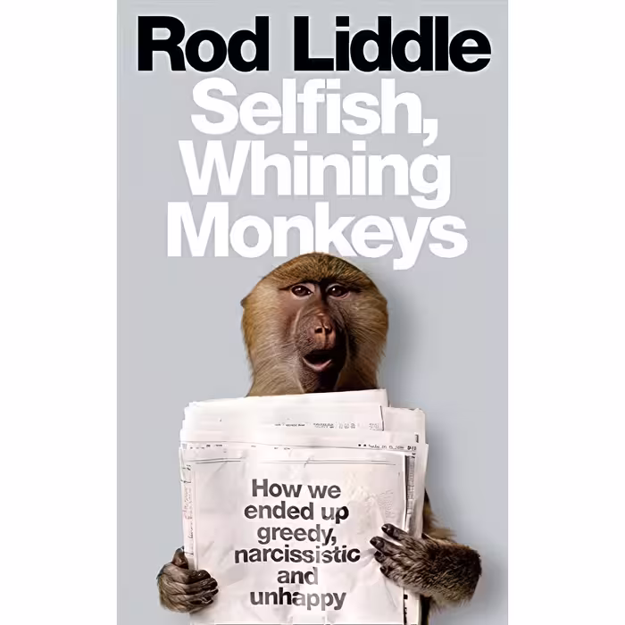 کتاب زبان اصلی Selfish Whining Monkeys اثر Rod Liddle انتشارات UK General Books