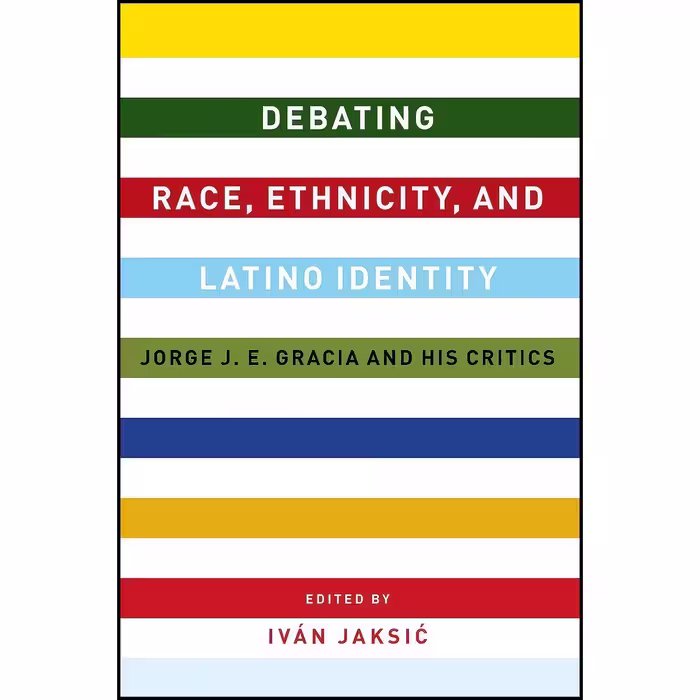 کتاب زبان اصلی Debating Race Ethnicity and Latino Identity اثر Ivaacuten Jaksic