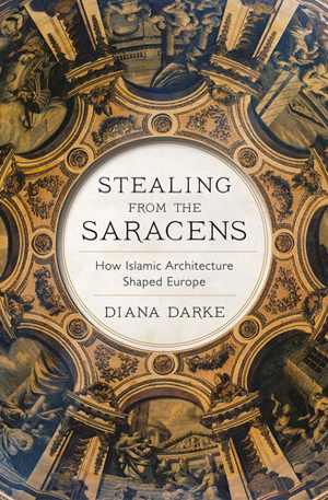 [EPUB] دانلود کتاب Stealing Fromthe Saracens - How Islamic Architecture Shaped Europe, 2020