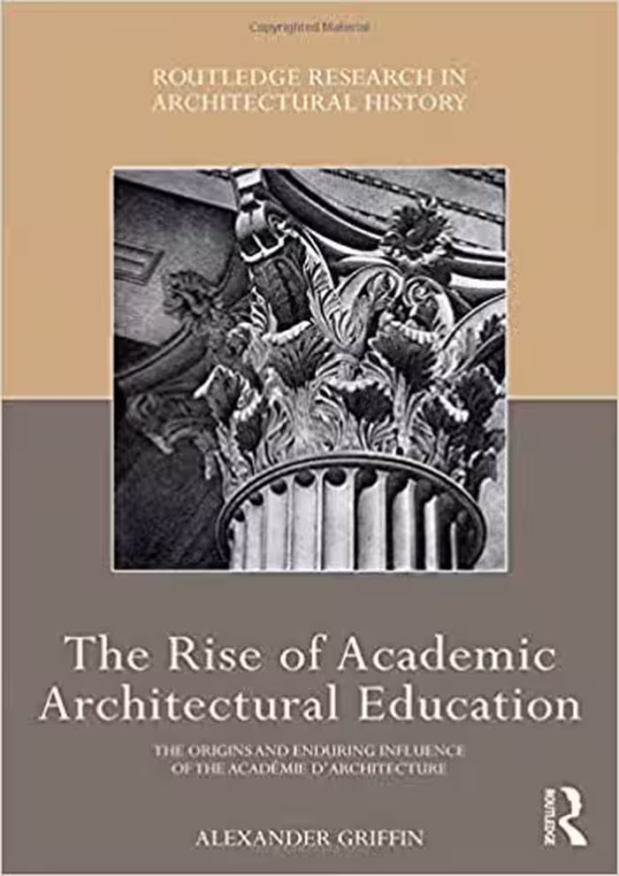󾕇 دانلود کتاب The Rise Of Academic Architectural Education - The Origins And Enduring Influence Of The Académie D'Architecture, 2020 - دانلود کتاب های دانشگاهی