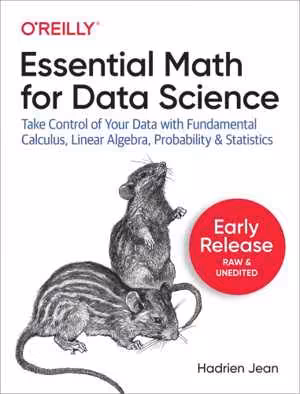 [EPUB] دانلود کتاب Essential Math For Data Science - Take Control Of Your Data With Fundamental Calculus, Linear... Algebra, Probability, And Statistics, 2020