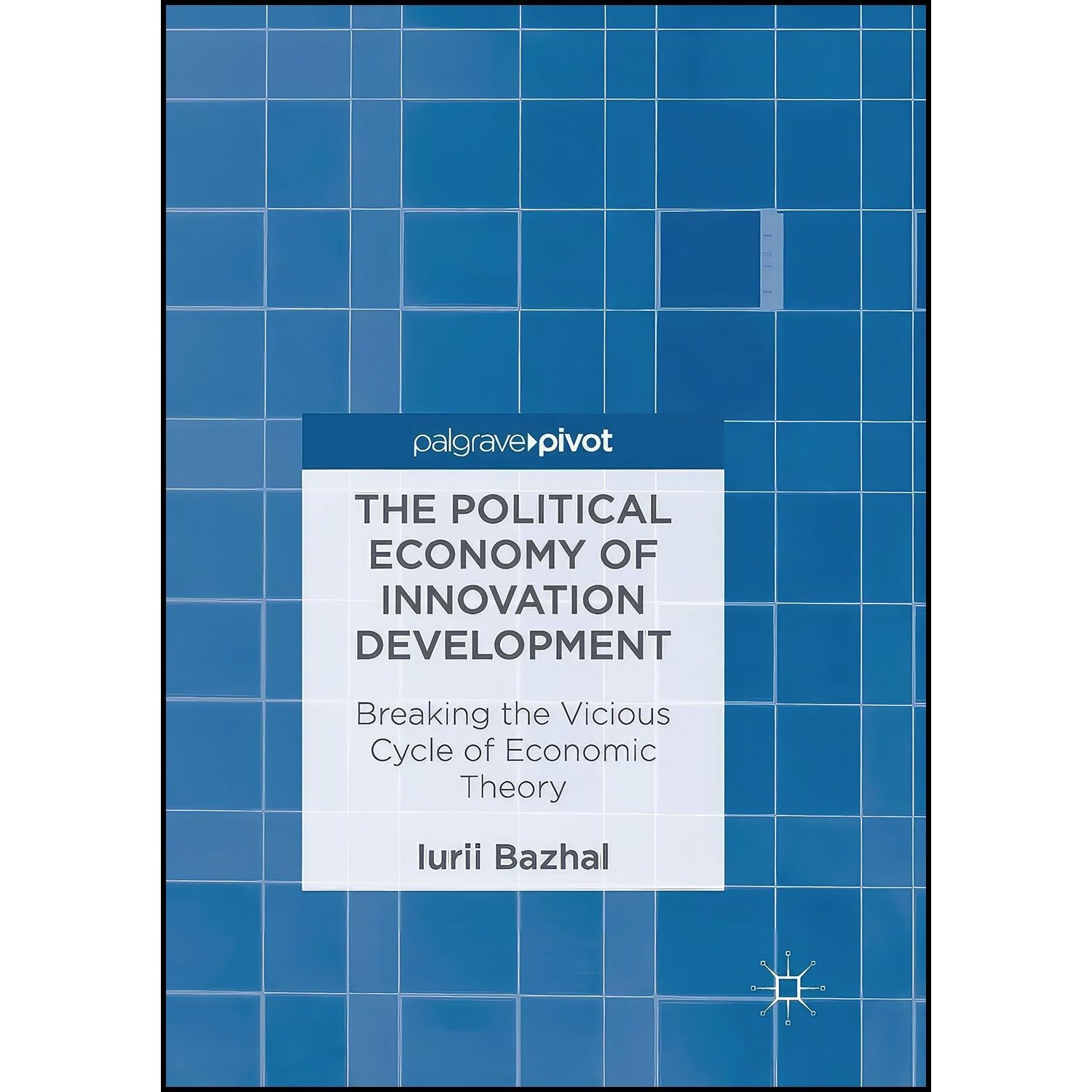 کتاب زبان اصلی The Political Economy of Innovation Development اثر Iurii Bazhal