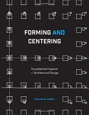  دانلود کتاب Forming And Centering - Foundational Aspects Of Architectural Design, 2017 - دانلود کتاب های دانشگاهی