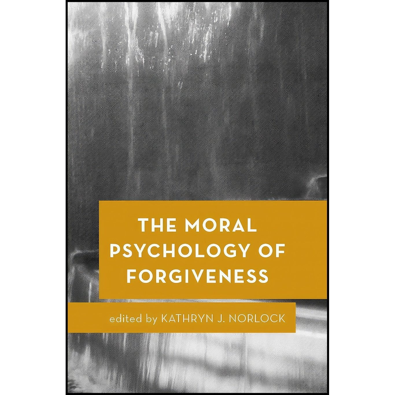کتاب زبان اصلی The Moral Psychology of Forgiveness اثر Kathryn J Norlock