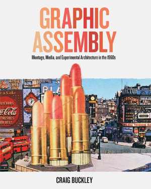 [PDF] دانلود کتاب Graphic Assembly - Montage, Media, And Experimental Architecture In The 1960S, 2019