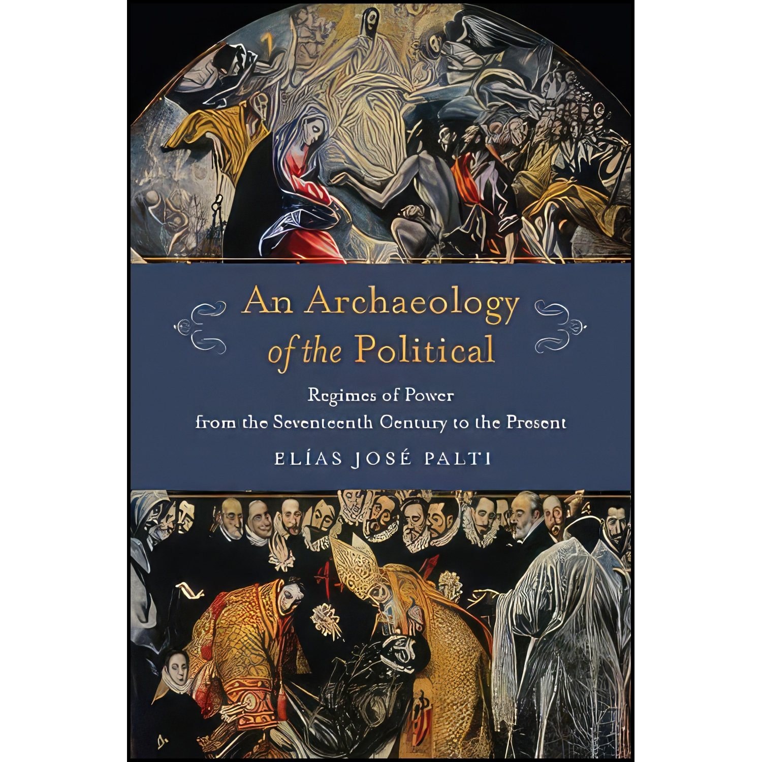 کتاب زبان اصلی An Archaeology of the Political اثر Elias Jose Palti