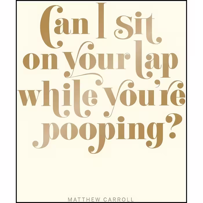 کتاب زبان اصلی Can I Sit on Your Lap While Youre Pooping اثر Matthew Carroll