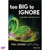 کتاب Too Big to Ignore اثر Phil Simon انتشارات Wiley