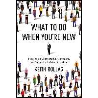 کتاب زبان اصلی What to Do When Youre New اثر Dr Keith Rollag انتشارات AMACOM
