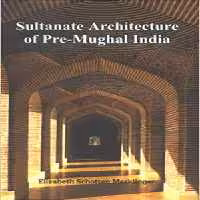 [PDF] دانلود کتاب Sultanate Architecture Of Pre-Mughal India, 2005
