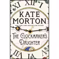 کتاب زبان اصلی The Clockmakers Daughter اثر Kate Morton انتشارات Atria Books