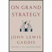کتاب زبان اصلی On Grand Strategy اثر John Lewis Gaddis انتشارات Penguin Press