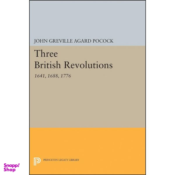 کتاب Three British Revolutions اثر John Greville Agard Pocock انتشارات Princeton University Press
