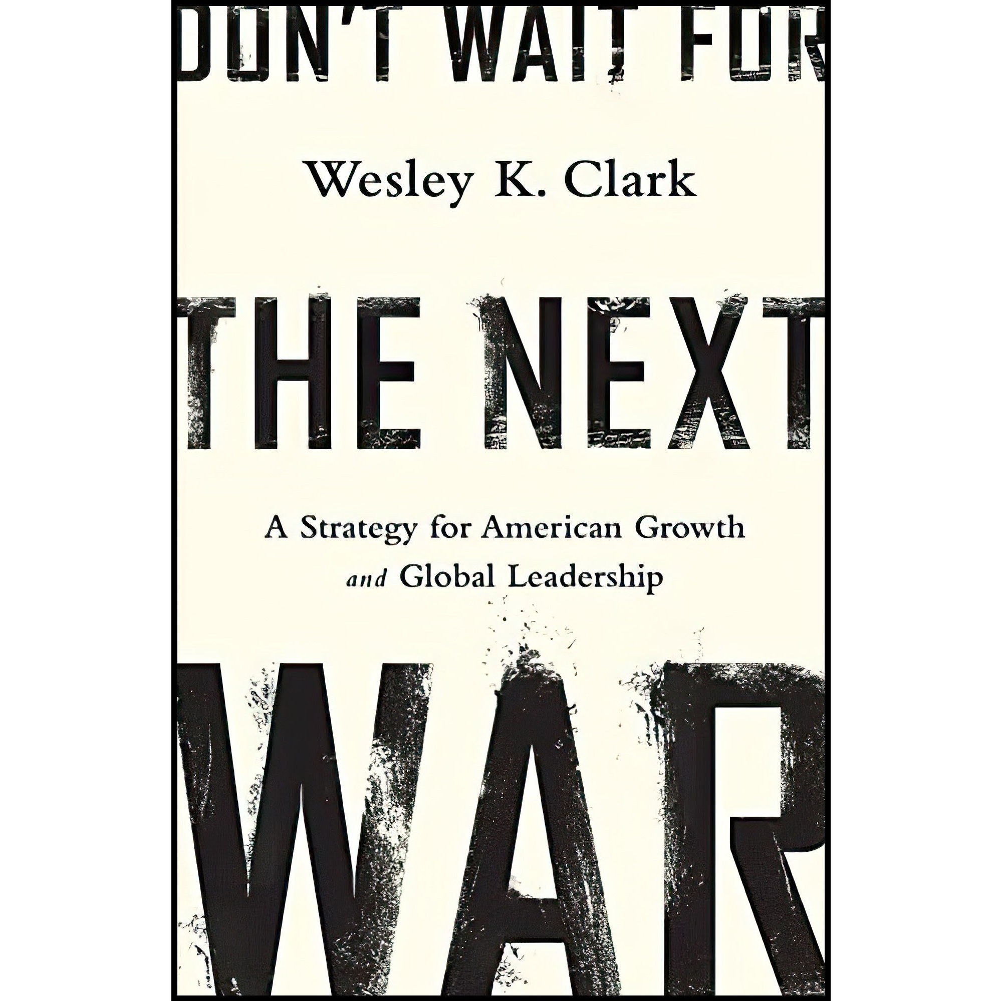 کتاب زبان اصلی Dont Wait for the Next War اثر Wesley K Clark