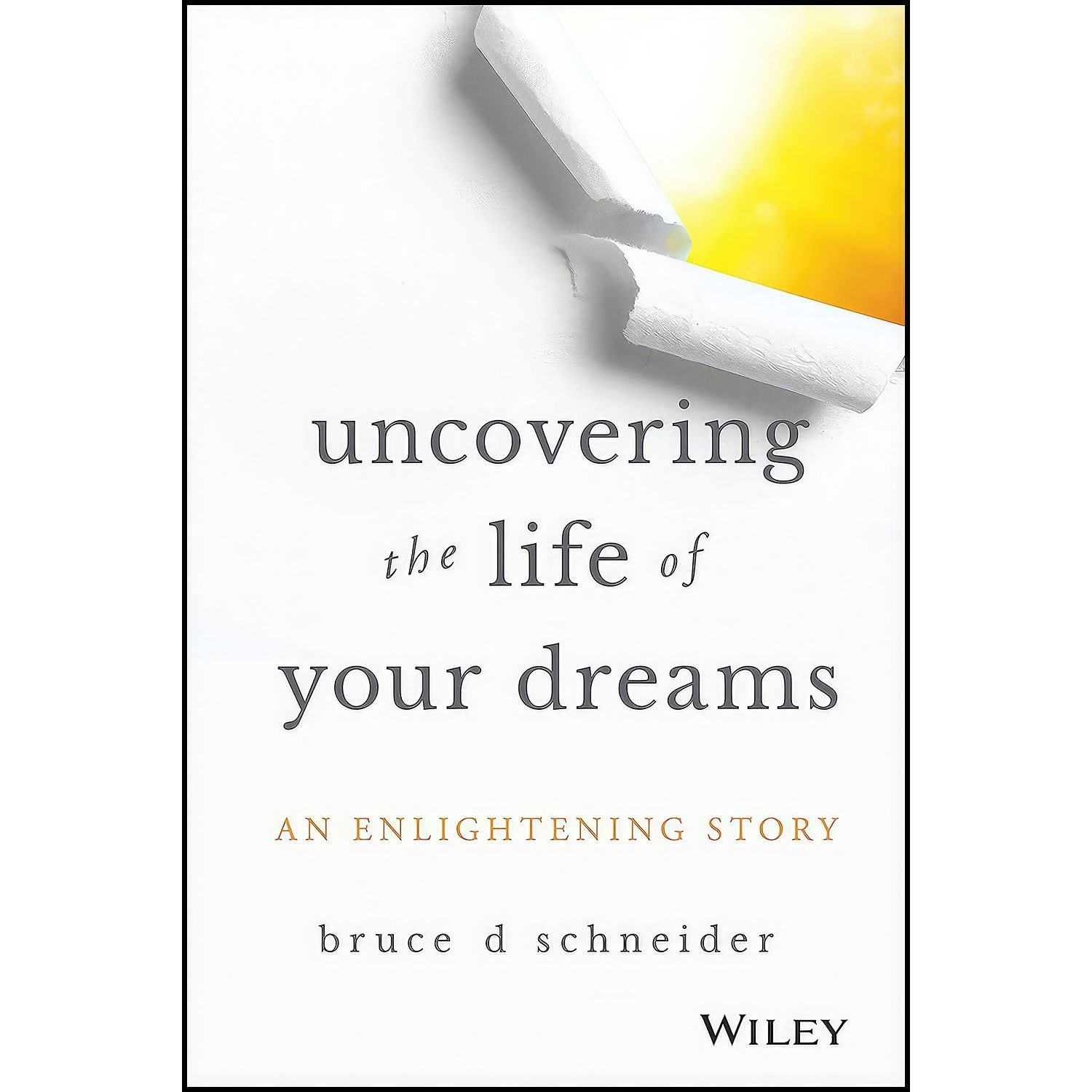کتاب زبان اصلی Uncovering the Life of Your Dreams اثر Bruce D Schneider