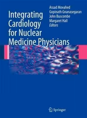 [PDF] دانلود کتاب Integrating Cardiology For Nuclear Medicine Physicians - A Guide To Nuclear Medicine Physicians, 2009