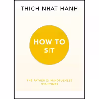 کتاب زبان اصلی How To Sit اثر Thich Nhat Hanh انتشارات RANDOM