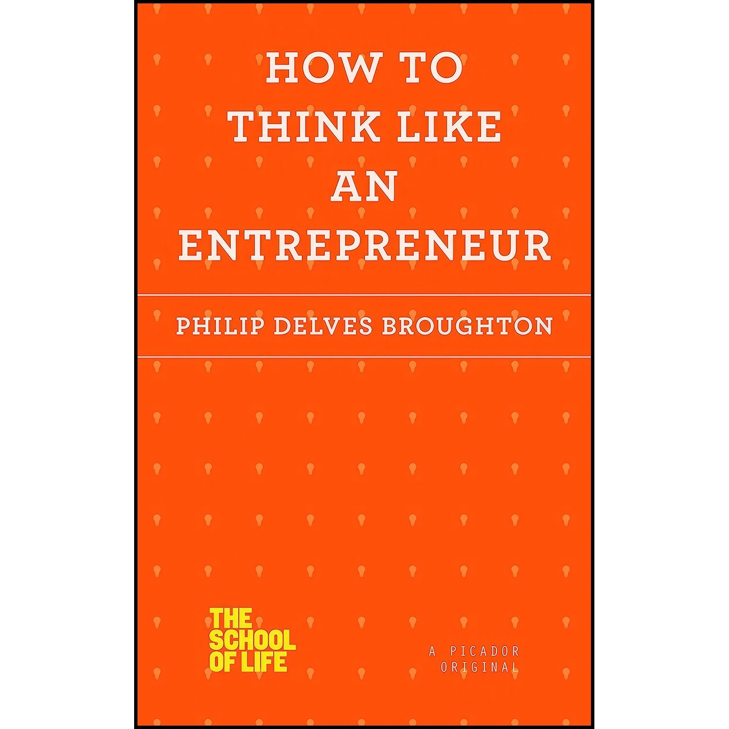 کتاب زبان اصلی How to Think Like an Entrepreneur اثر Philip Delves Broughton