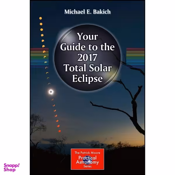 کتاب Your Guide to the 2017 Total Solar Eclipse  اثر Michael E. Bakich انتشارات Springer