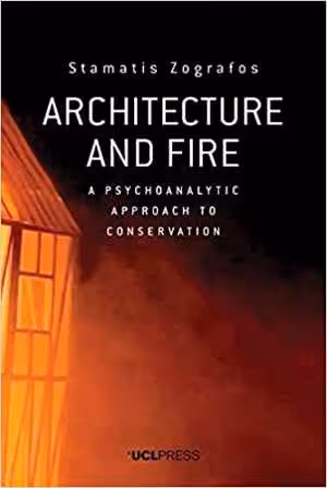 [PDF] دانلود کتاب Architecture And Fire - A Psychoanalytic Approach To Conservation, 2019
