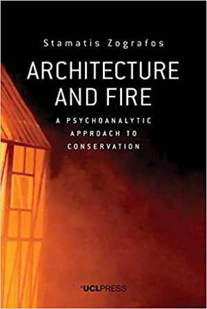 [PDF] دانلود کتاب Architecture And Fire - A Psychoanalytic Approach To Conservation, 2019