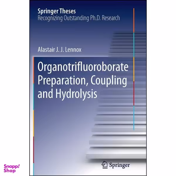 کتاب Organotrifluoroborate Preparation, Coupling and Hydrolysis اثر Alastair J. J. Lennox انتشارات Springer