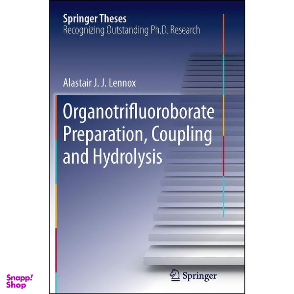 کتاب Organotrifluoroborate Preparation, Coupling and Hydrolysis اثر Alastair J. J. Lennox انتشارات Springer