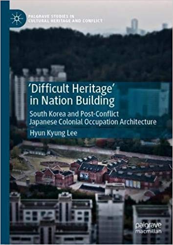  دانلود کتاب 'Difficult Heritage' In Nation Building - South Korea And Post-Conflict Japanese Colonial Occupation Architecture, 2019 - دانلود کتاب های دانشگاهی
