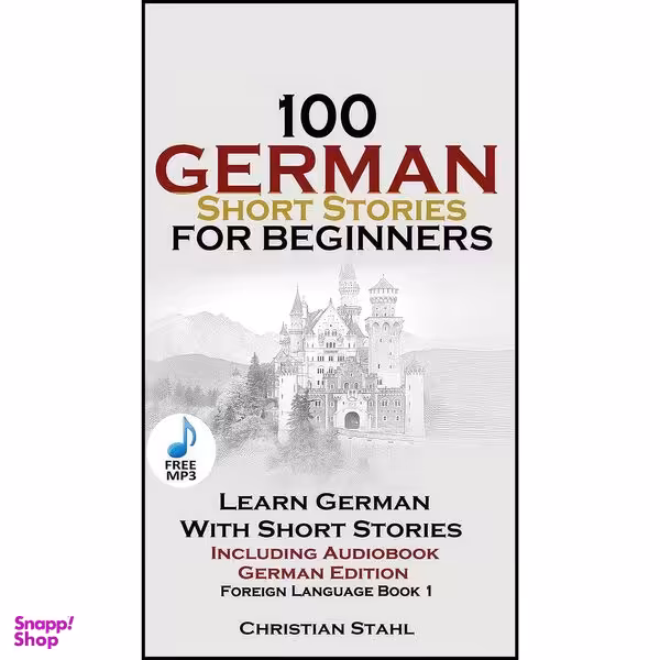 کتاب 100 German Short Stories for Beginners Learn German with Stories اثر Christian Stahl انتشارات Christian Stahl