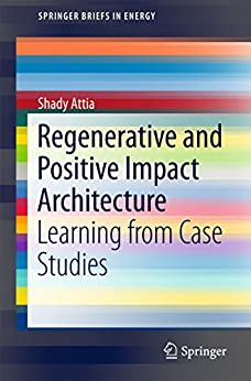  دانلود کتاب Regenerative And Positive Impact Architecture - Learning From Case Studies, 2018 - دانلود کتاب های دانشگاهی