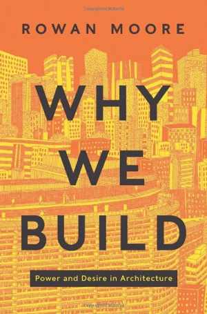 [EPUB] دانلود کتاب Why We Build - Power And Desire In Architecture, 2013