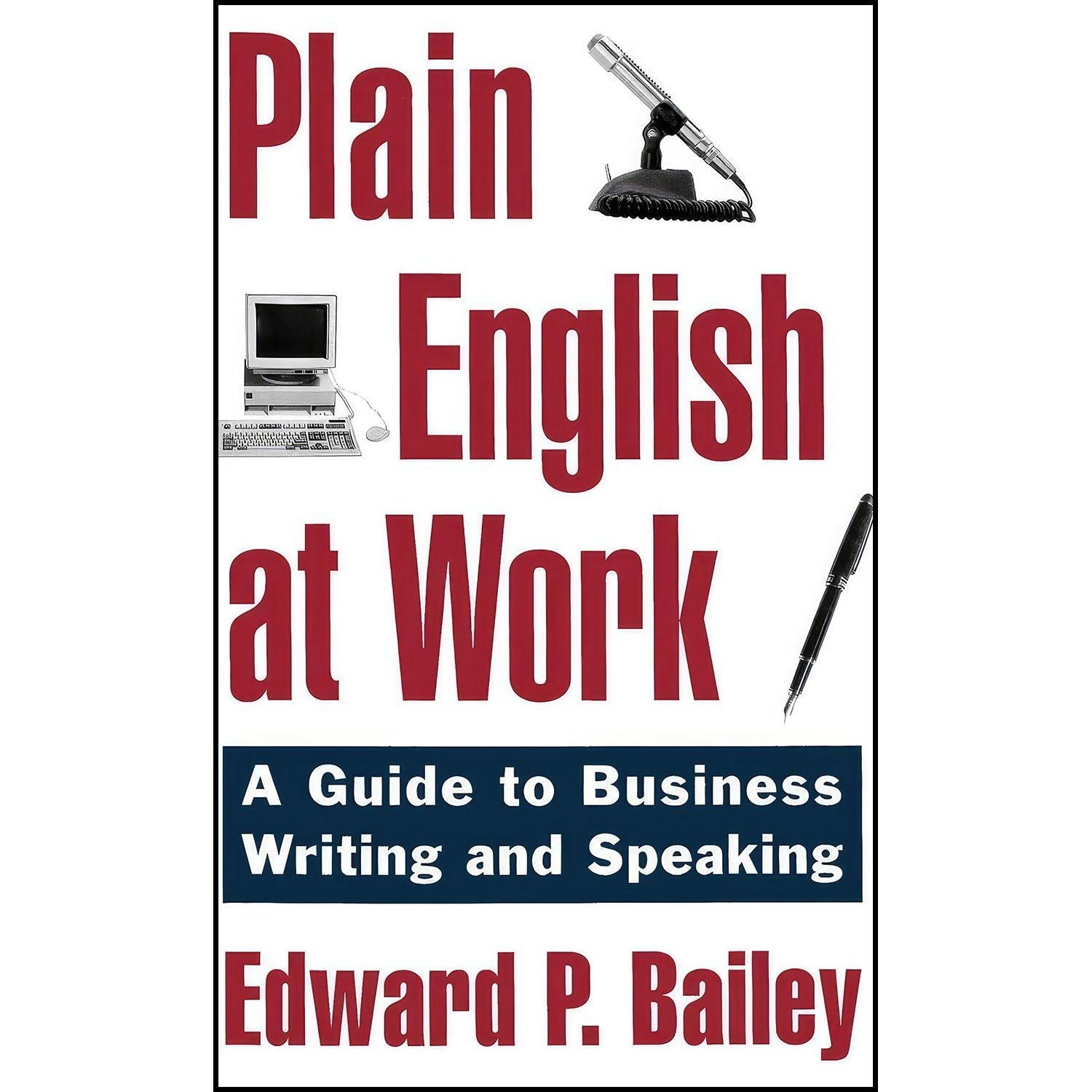 کتاب زبان اصلی Plain English at Work اثر Edward P Bailey