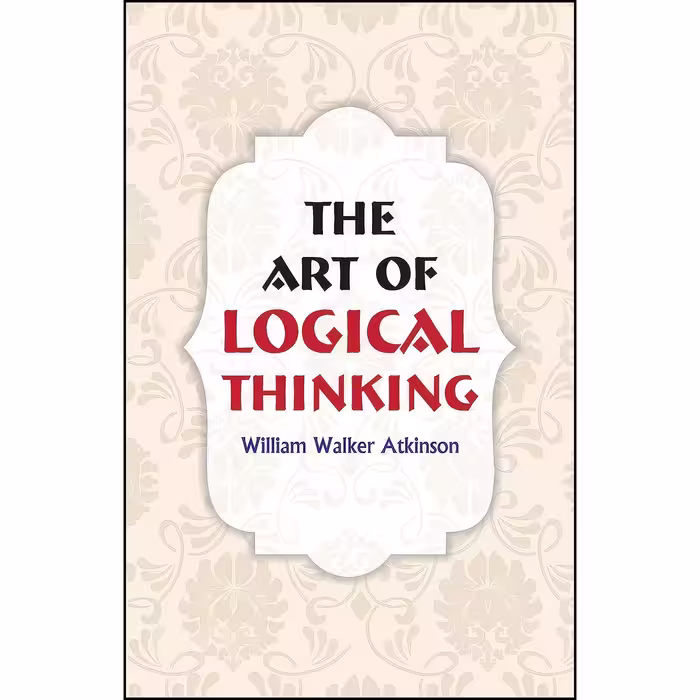 کتاب زبان اصلی The Art of Logical Thinking اثر William Walker Atkinson