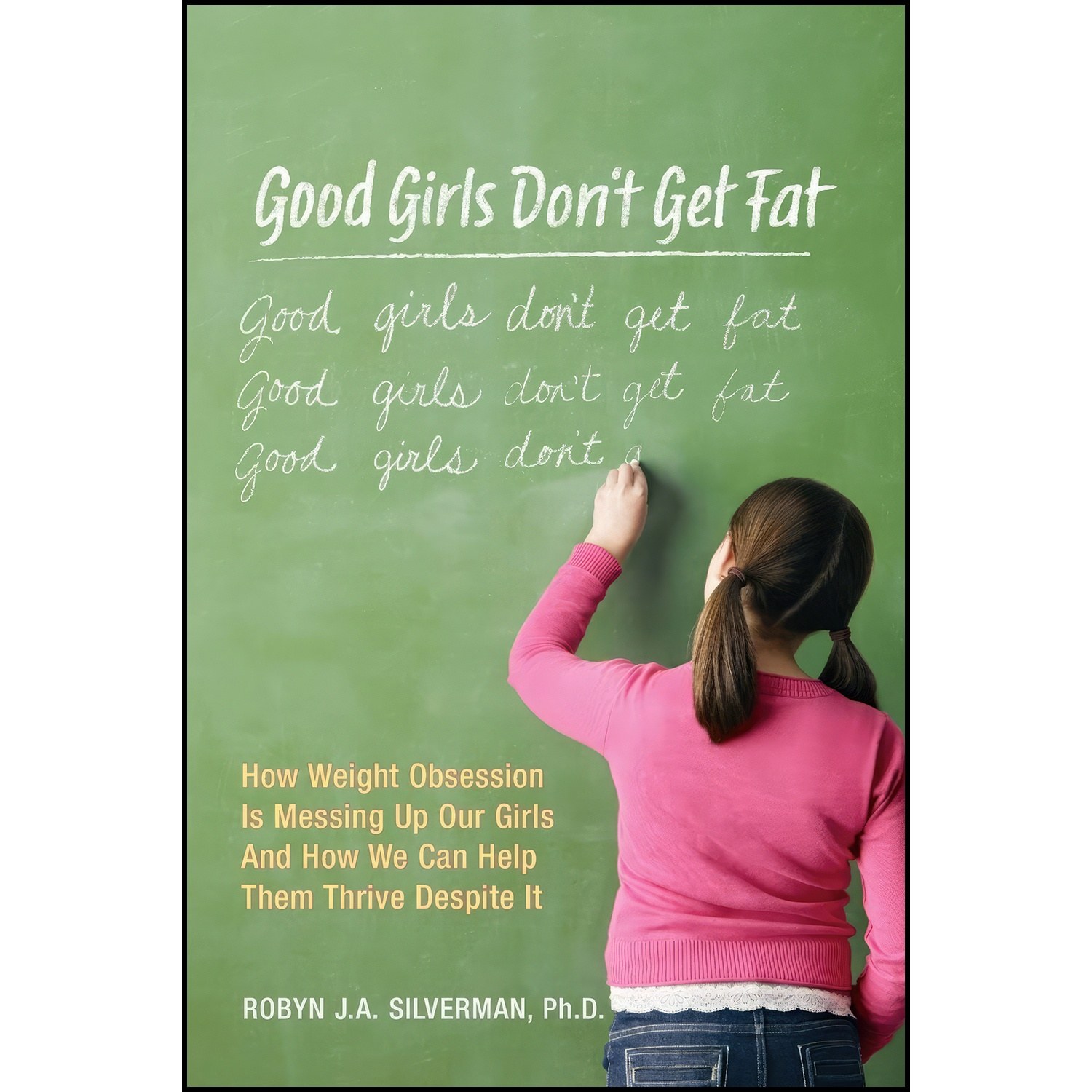 کتاب زبان اصلی Good Girls Dont Get Fat اثر Robyn Silverman and Dina Santorelli