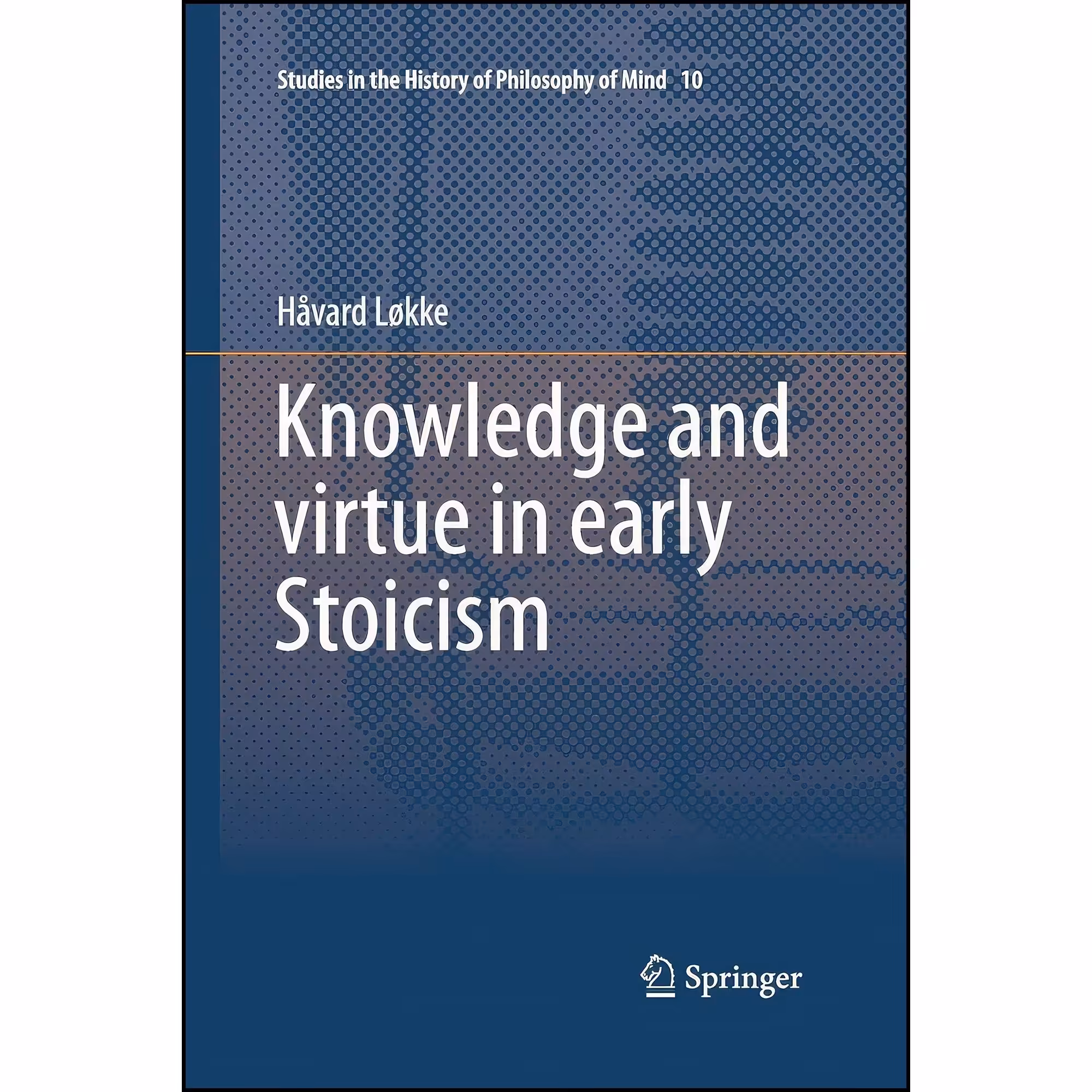 کتاب زبان اصلی Knowledge and virtue in early Stoicism  اثر Havard Lokke