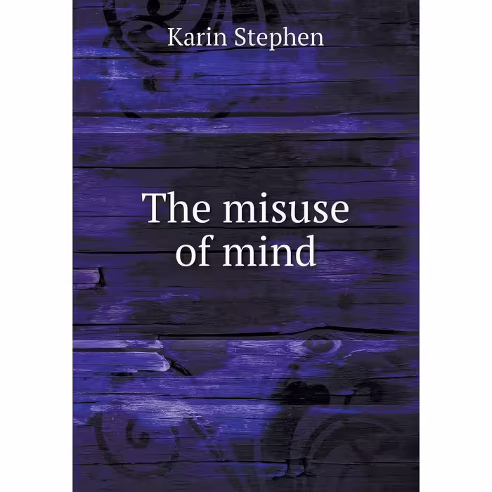 کتاب زبان اصلی The misuse of mind اثر Karin Stephen انتشارات Book on Demand Ltd