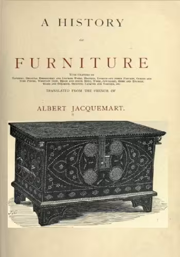 󾕇 دانلود کتاب A History Of Furniture - With Chapters On Tapestry, Oriental Embroidery And Leather Work ..., 1907 - دانلود کتاب های دانشگاهی