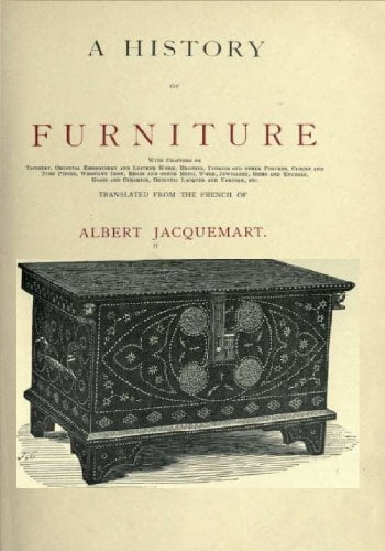  دانلود کتاب A History Of Furniture - With Chapters On Tapestry, Oriental Embroidery And Leather Work ..., 1907 - دانلود کتاب های دانشگاهی