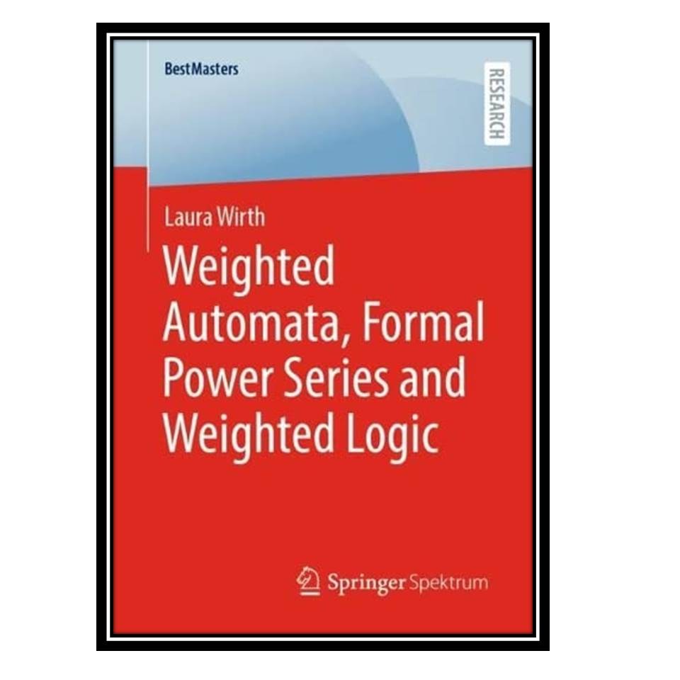 کتاب Weighted Automata Formal Power Series and Weighted Logic