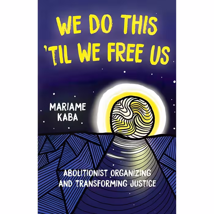 کتاب زبان اصلی We Do This Til We Free Us Abolitionist Organizing and Transformin