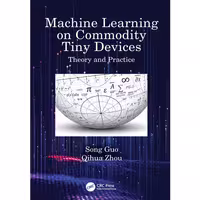 کتاب Machine Learning on Commodity Tiny Devices اثر Song Guo and Qihua Zhou انتشارات CRC Press