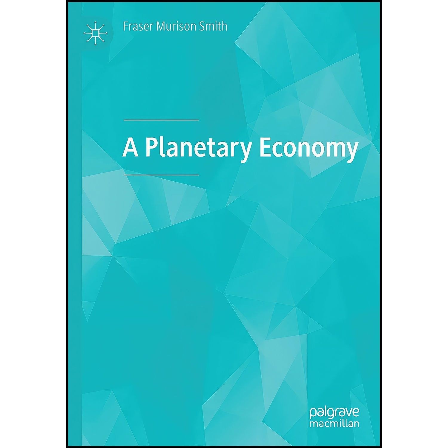 کتاب زبان اصلی A Planetary Economy اثر Fraser Murison Smith